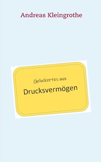 Gelockertes aus Drucksvermögen - Andreas Kleingrothe - E-Book