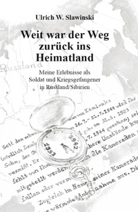 Weit war der Weg zurück ins Heimatland - Ulrich Slawinski - E-Book