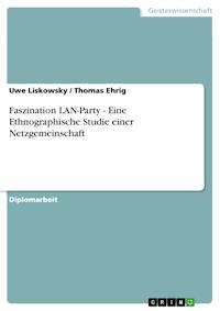 Faszination LAN-Party - Eine Ethnographische Studie einer Netzgemeinschaft - Uwe Liskowsky - E-Book