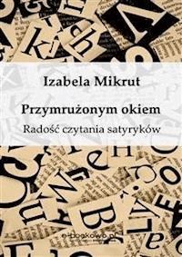 Przymrużonym okiem. Radość czytania satyryków - Izabela Mikrut - E-Book