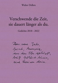 Verschwende die Zeit, sie dauert länger als du. - Walter Dellers - E-Book