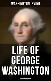 Life of George Washington (Illustrated Edition) - Washington Irving - E-Book