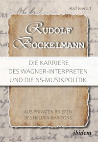 Rudolf Bockelmann: Die Karriere des Wagner-Interpreten und die NS-Musikpolitik - Ralf Bierod - E-Book