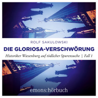 Die Gloriosa-Verschwörung - Historiker Wiesenburg auf tödlicher Spurensuche, Fall 1 (Ungekürzt) - Rolf Sakulowski - Hörbuch