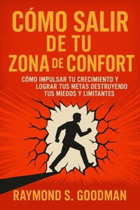 Cómo Salir de tu Zona de Confort - Raymond S. Goodman - E-Book
