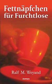 Fettnäpfchen für Furchtlose - Ralf M. Weyand - E-Book
