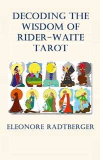 Decoding the Wisdom of Rider-Waite Tarot - Eleonore Radtberger - E-Book