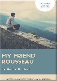 HEINZ DUTHEL: MY FRIEND ROUSSEAU. I AM A THING, A THINKING THING, BUT WHAT THING? - Heinz Duthel - E-Book