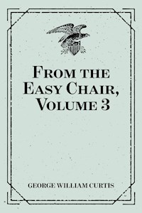 From the Easy Chair, Volume 3 - George William Curtis - E-Book