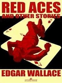 Red Aces and Other Stories (Illustrated) - Edgar Wallace - E-Book