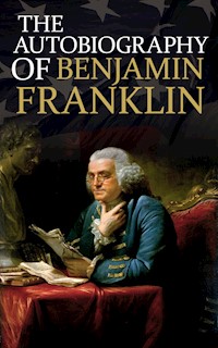 The Autobiography of Benjamin Franklin - Benjamin Franklin - E-Book
