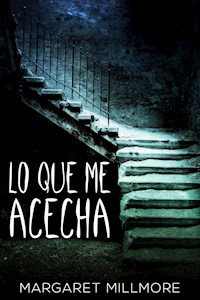 Lo Que Me Acecha - Margaret Millmore - E-Book