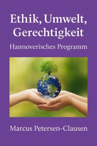 Ethik, Umwelt, Gerechtigkeit - Marcus PC Petersen - Clausen - E-Book