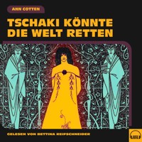 Tschaki könnte die Welt retten - Ann Cotten - Hörbuch