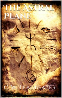 The Astral Plane - C. W. Leadbeater - E-Book
