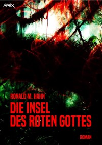 DIE INSEL DES ROTEN GOTTES - Ronald M. Hahn - E-Book