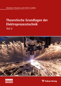 Theoretische Grundlagen der Elektroprozesstechnik Teil 2 - Dietmar Schulze - E-Book