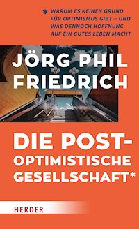 Die postoptimistische Gesellschaft - Jörg Phil Friedrich - E-Book