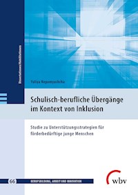 Schulisch-berufliche Übergänge im Kontext von Inklusion - Yuliya Nepomyashcha - kostenlos E-Book