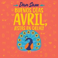 Buenos días, Avril ¡Estás en Delhi! - Daniel Mesino - Hörbuch