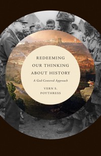 Redeeming Our Thinking about History - Vern S. Poythress - E-Book