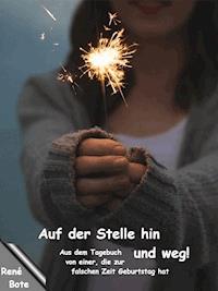 Auf der Stelle hin und weg! - René Bote - kostenlos E-Book