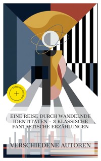 Eine Reise durch wandelnde Identitäten – 3 klassische fantastische Erzählungen - Adelbert von  Chamisso - E-Book