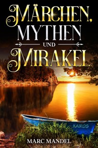 Märchen, Mythen und Mirakel - Marc Mandel - E-Book