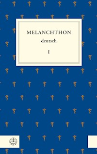 Melanchthon deutsch I - Philipp Melanchthon - E-Book