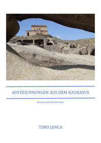 Aufzeichnungen aus dem Kaukasus - Timo Janca - E-Book