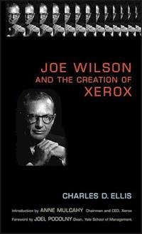 Joe Wilson and the Creation of Xerox - Charles D. Ellis - E-Book