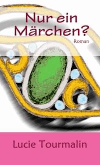 Nur ein Märchen? - Lucie Tourmalin - E-Book