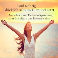 Glücklich sein im Hier und Jetzt - Paul Röhrig - Hörbuch