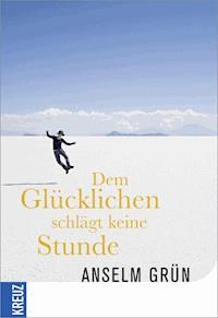 Dem Glücklichen schlägt keine Stunde - Anselm Grün - E-Book