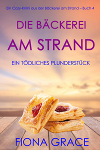 Die Bäckerei am Strand: Ein tödliches Plunderstück (Ein Cozy-Krimi aus der Bäckerei am Strand – Band 4) - Fiona Grace - E-Book