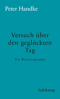 Versuch über den geglückten Tag - Peter Handke - E-Book