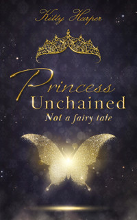 Princess Unchained: Not a fairy tale - Kitty Harper - E-Book