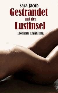 Gestrandet auf der Lustinsel - Sara Jacob - E-Book