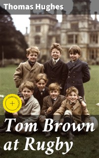 Tom Brown at Rugby - Thomas Hughes - E-Book