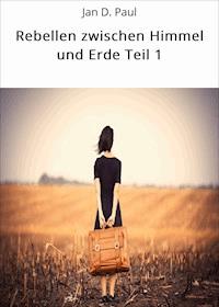 Rebellen zwischen Himmel und Erde Teil 1 - Jan D. Paul - E-Book