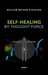 Self-Healing by Thought Force - William Walker - E-Book