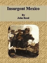 Insurgent Mexico - John Reed - E-Book