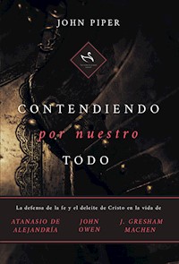 Contendiendo por nuestro todo - John Piper - E-Book