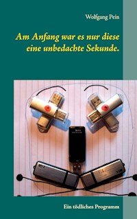 Am Anfang war es nur diese eine unbedachte Sekunde. - Wolfgang Pein - E-Book