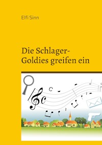 Die Schlager-Goldies greifen ein - Elfi Sinn - E-Book