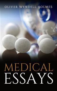Medical Essays - Oliver Wendell Holmes - E-Book