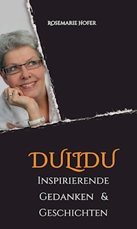 DULIDU - Inspirierende Gedanken & Geschichten - Rosemarie Hofer - E-Book