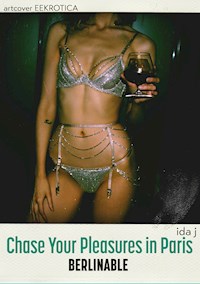 Chase Your Pleasures in Paris - Ida J - E-Book