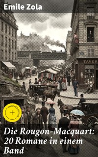 Die Rougon-Macquart: 20 Romane in einem Band - Émile Zola - E-Book