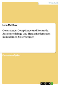 Governance, Compliance und Kontrolle. Zusammenhänge und Herausforderungen in modernen Unternehmen - Lynn Matthay - E-Book